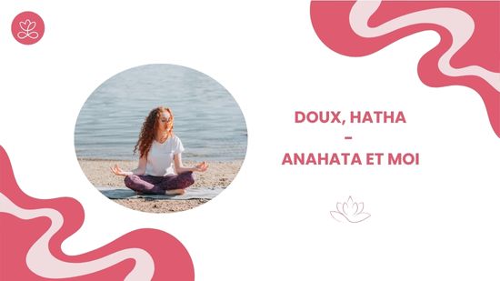 13. Doux, Hatha - Anahata et moi avec Dina Ravelojaona